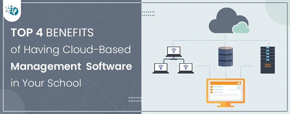 Top 4 Benefits of Having Cloud-Based Management Software in Your School