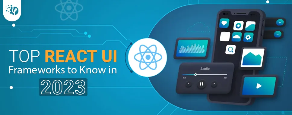 Top 12 React UI Frameworks You Should Know in 2023