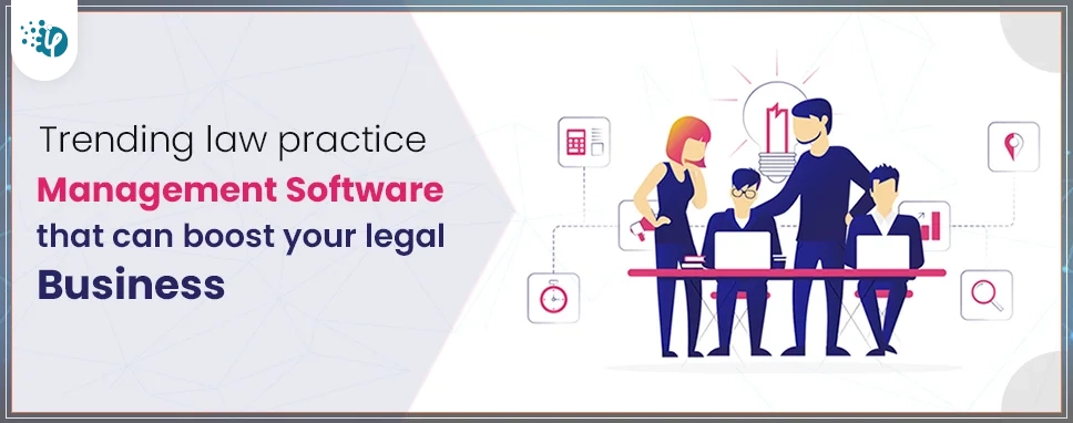 Trending law practice management software that can boost your legal business 