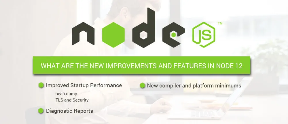 WHAT ARE THE NEW IMPROVEMENTS AND FEATURES IN NODE1 12 