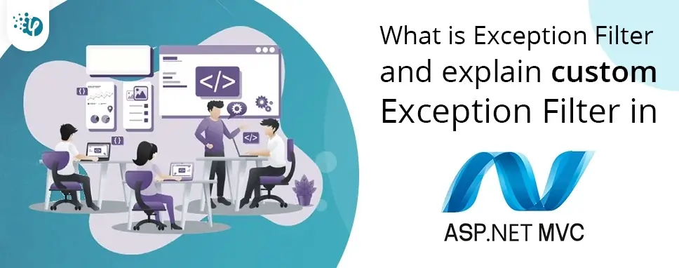 What is Exception Filter and explain custom Exception Filter in ASP.NET MVC?