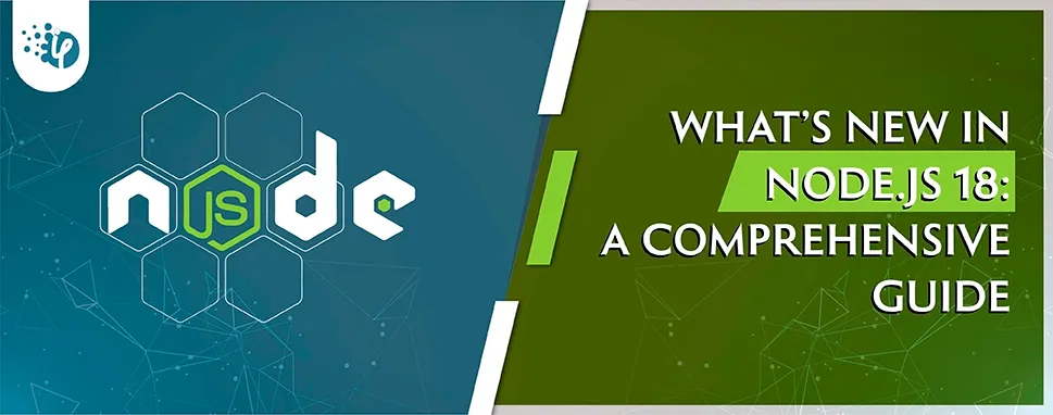 What’s new in Node.js 18: A comprehensive guide