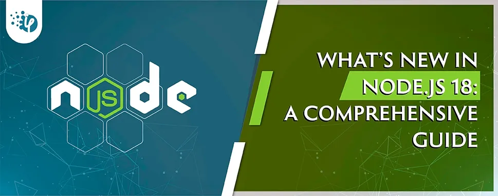 What's new in Node.js 18: A comprehensive guide