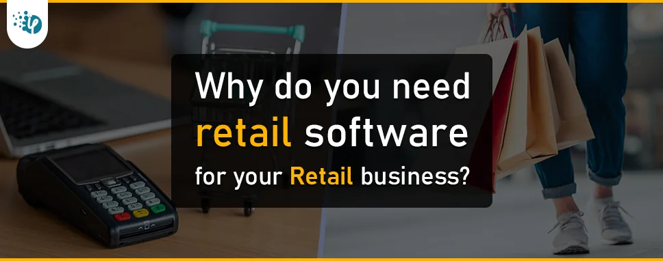 Why do you need retail software for your retail business?
