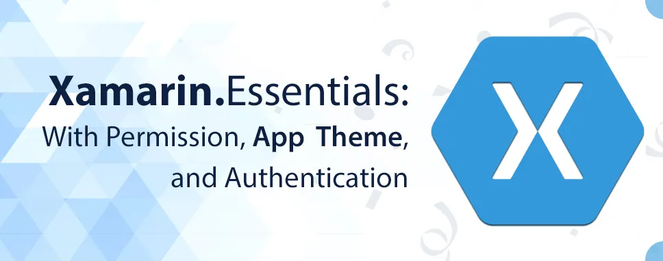 Xamarin.Essentials: With Permission, App Theme, and Authentication