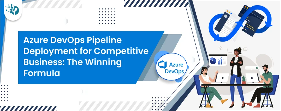 Azure DevOps Pipeline Deployment for Competitive Business: The Winning Formula 