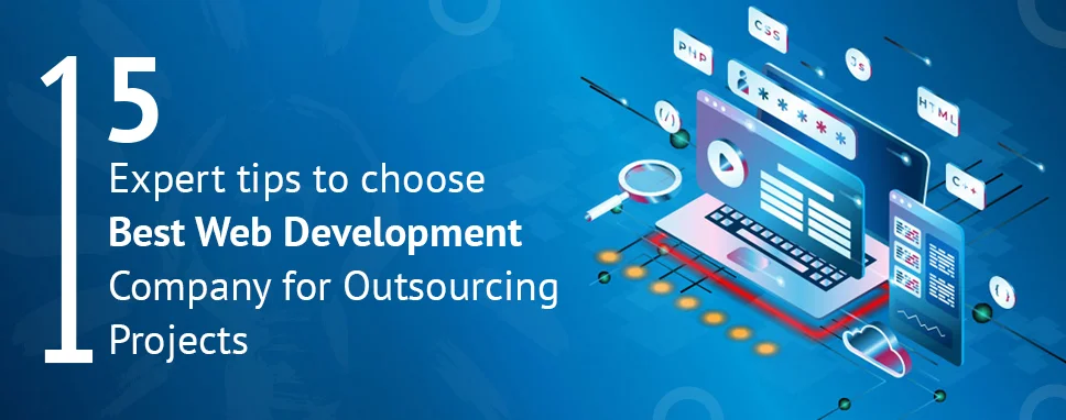 15 Expert tips to choose best Web Development Company for Outsourcing projects