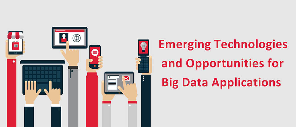 Emerging Technologies for Big Data Applications Emerging Technologies for Big Data Applications