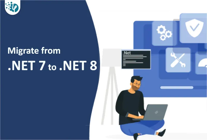 Migrate .NET 7 to .NET 8: Key Considerations