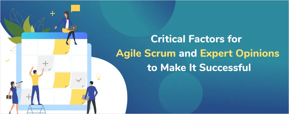 Critical Factors for Agile Scrum and Expert Opinions to Make It Successful