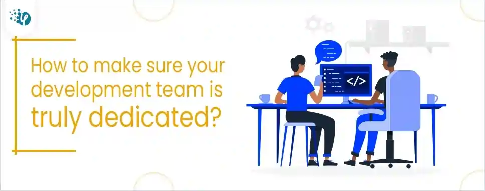 How to ensure your development team is truly dedicated?