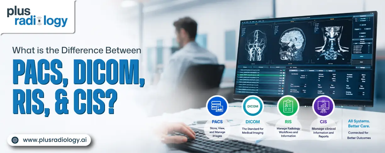 What is the Difference Between PACS, DICOM, RIS, and CIS? What is the Difference Between PACS, DICOM, RIS, and CIS?