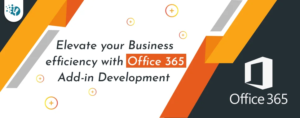 Elevate Your Business Efficiency With Office 365 Add-In Development 