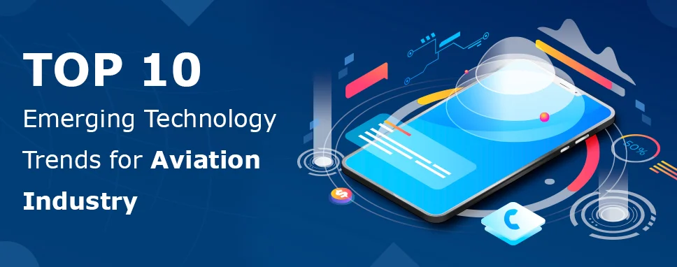 Top 10 emerging technology trends for Aviation industry Top 10 emerging technology trends for Aviation industry