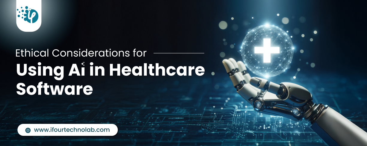 Ethical Considerations for Using AI in Healthcare Software