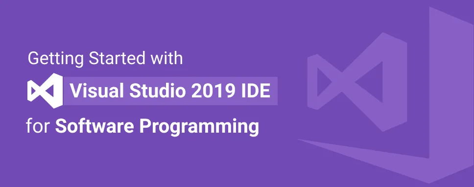 Getting Started with Visual Studio 2019 IDE for Software Programming