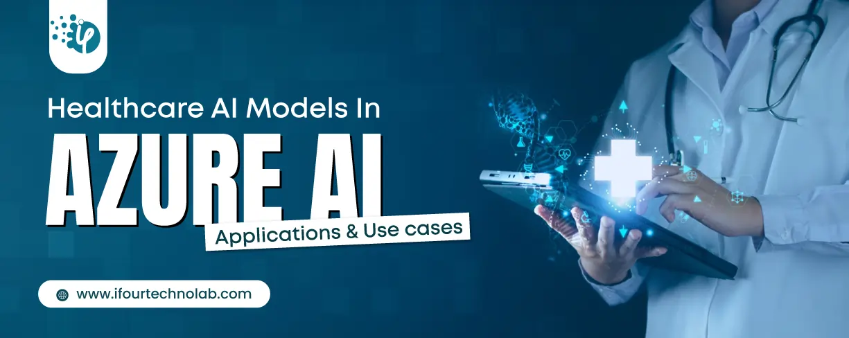 Healthcare AI Models In Azure AI: Application & Use cases