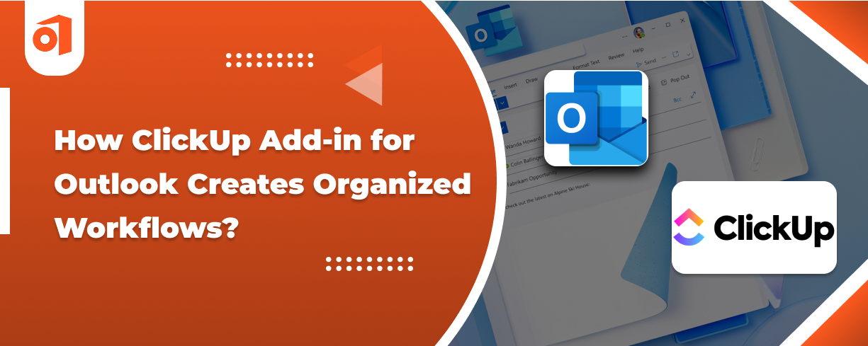 How ClickUp Add-in for Outlook Creates Organized Workflows?