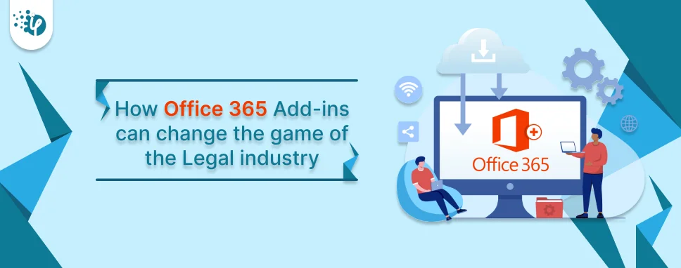 How Office 365 Add-ins Can Change the Game of the Legal Industry?
