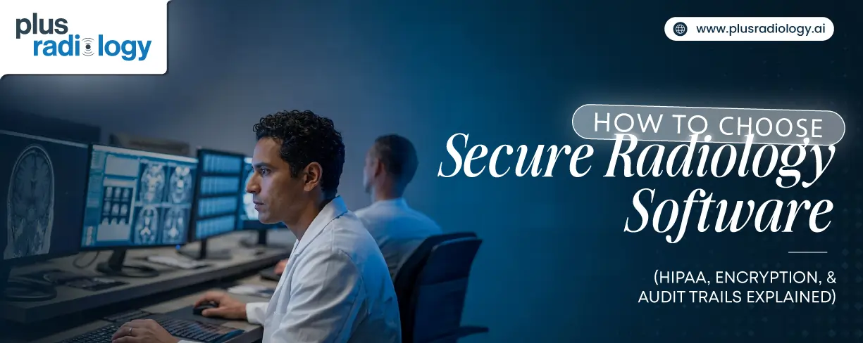 How to Choose Secure Radiology Software: HIPAA, Encryption, and Audit Trails Explained