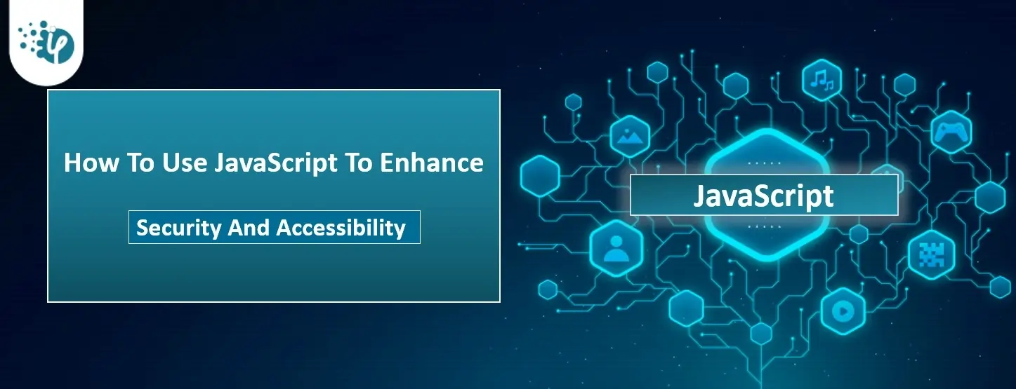 How To Use JavaScript To Enhance Web Security And Accessibility?