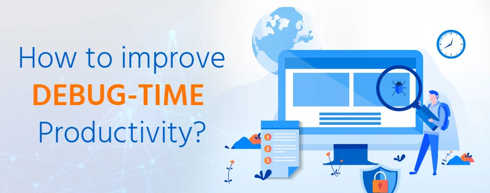 How to improve Debug-time Productivity?