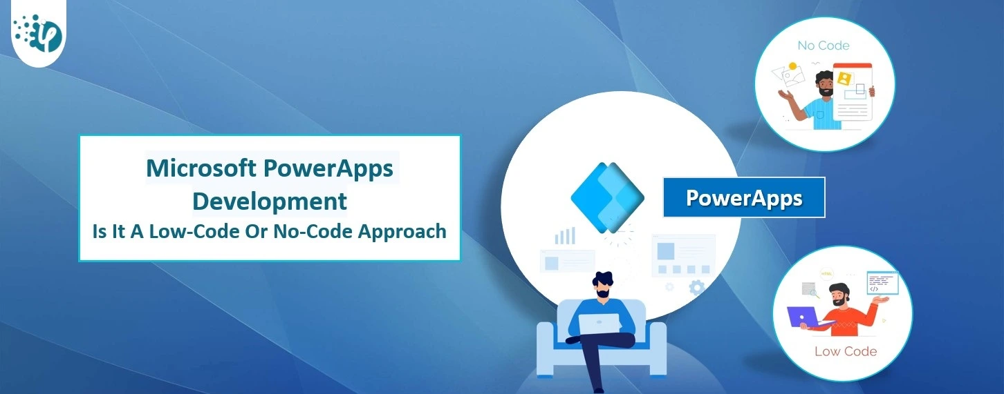 Microsoft PowerApps Development: Is It A Low-Code Or No-Code Approach