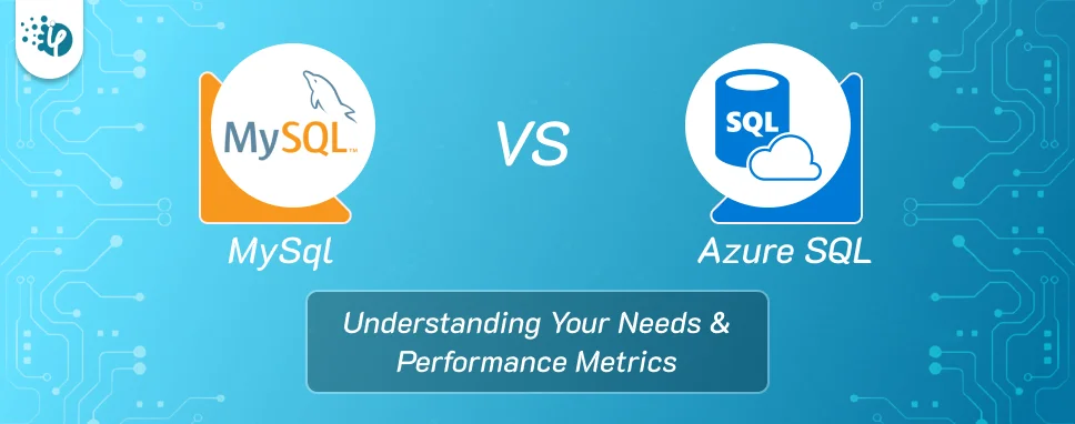 MySQL vs Azure SQL Database: Understanding Needs, Factors, and Performance Metrics