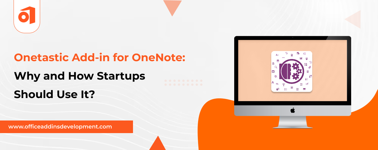 Onetastic Add-in for OneNote: Why and How Startups Should Use It?