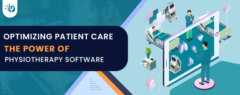 Optimizing Patient care: The Power of Physiotherapy Software