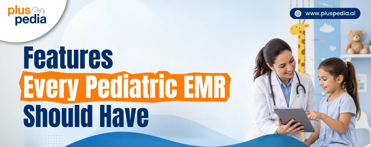 Features Every Pediatric EMR Should Have Features Every Pediatric EMR Should Have