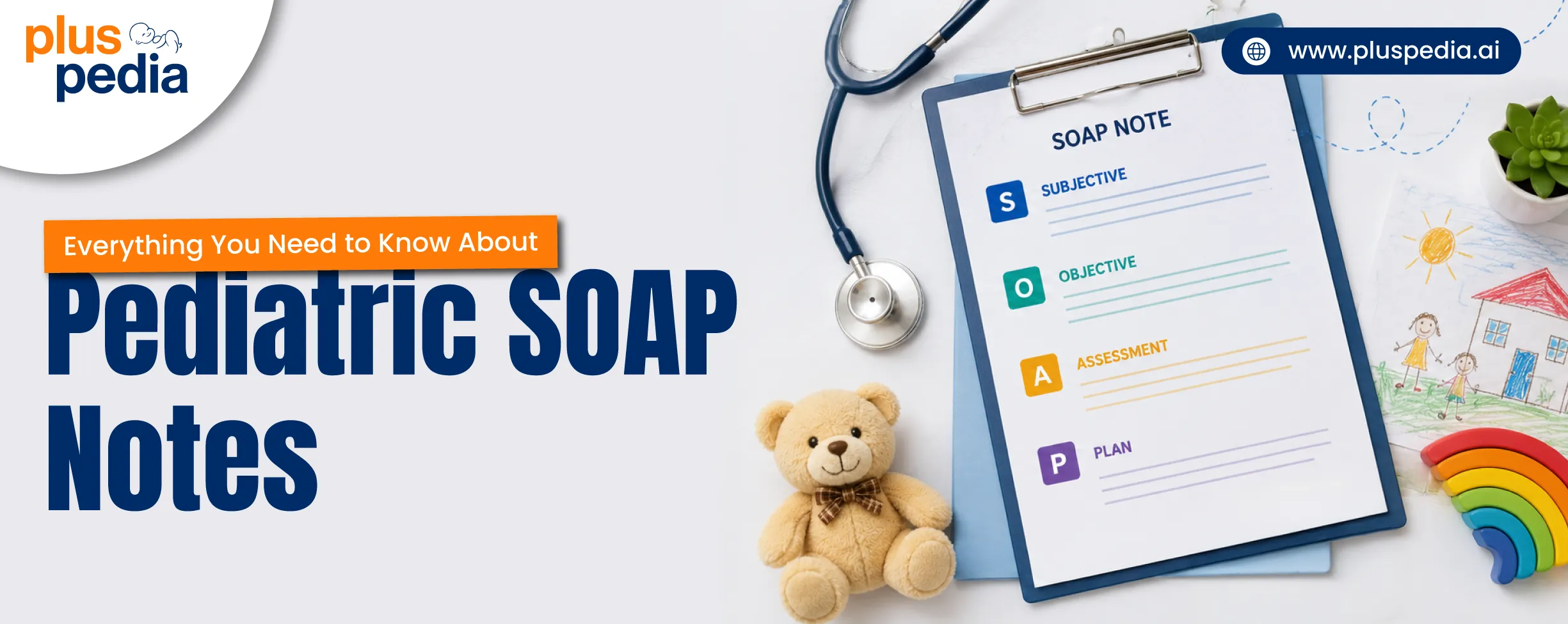 Everything You Need to Know About Pediatric SOAP Notes