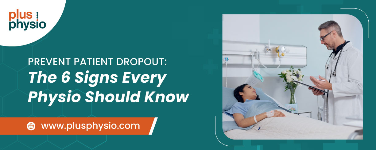 Prevent Patient Dropout: The 6 Signs Every Physio Should Know
