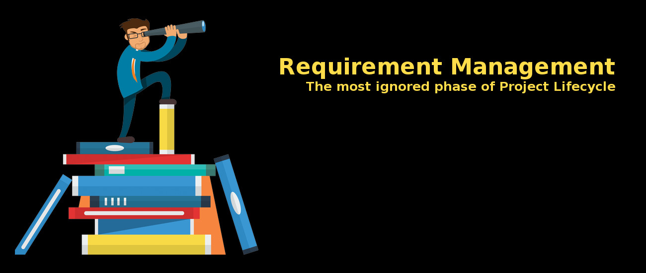 Requirement Management-the most ignored phase of Project Lifecycle