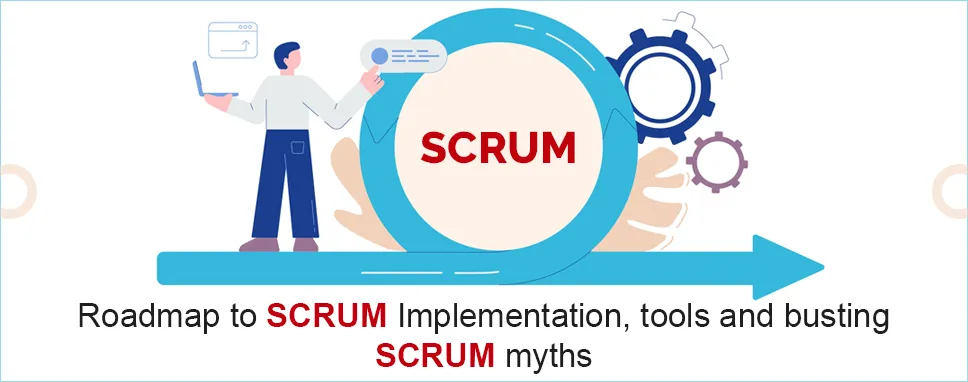 Roadmap to SCRUM Implementation, tools and busting SCRUM myths