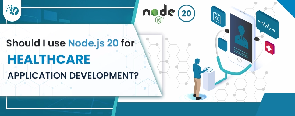 Should I use Node.js 20 for Healthcare application development?