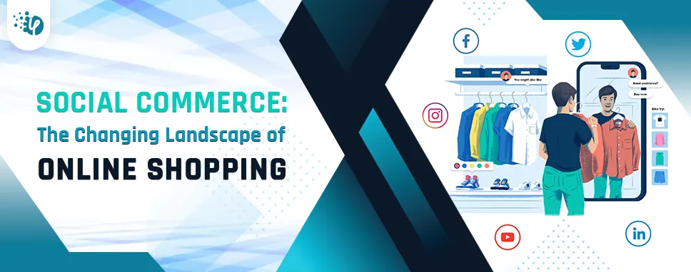 Social Commerce: The Changing Landscape of Online Shopping