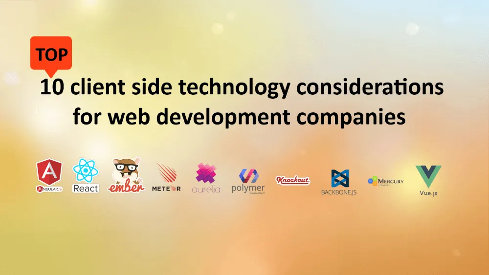 Top 10 client side technology considerations for web development companies