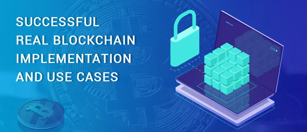 successful real blockchain implementation an use cases 
