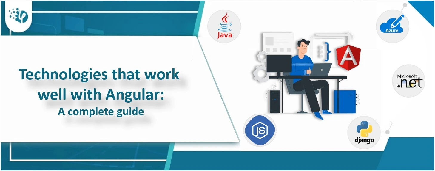 Technologies that work well with Angular: A complete guide 