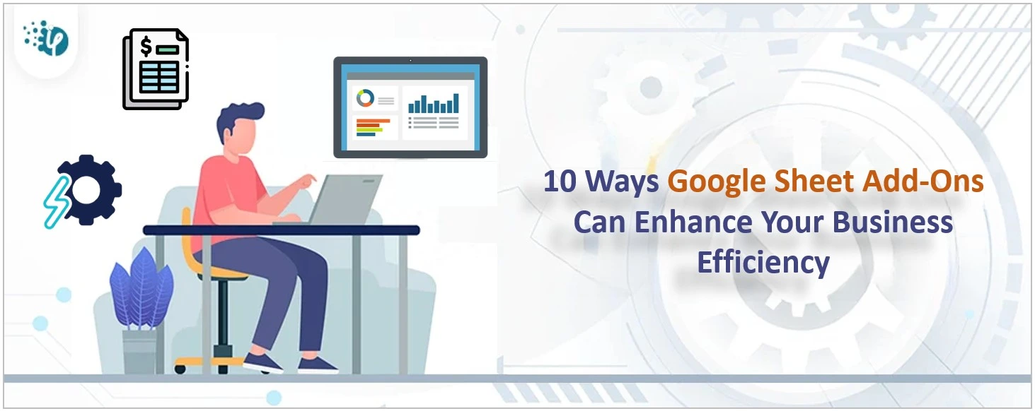 10 Ways Google Sheet Add-Ons Can Enhance Your Business Efficiency