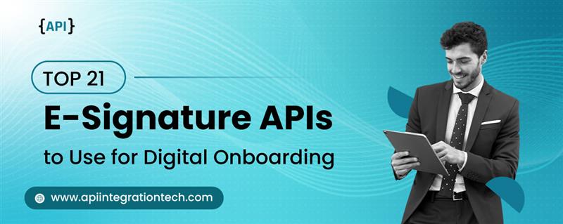 Top 21 E-Signature APIs to Use for Digital Onboarding