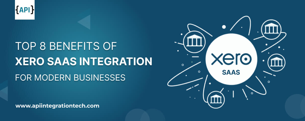 Top 8 Benefits of Xero SaaS Integration for Modern Businesses 