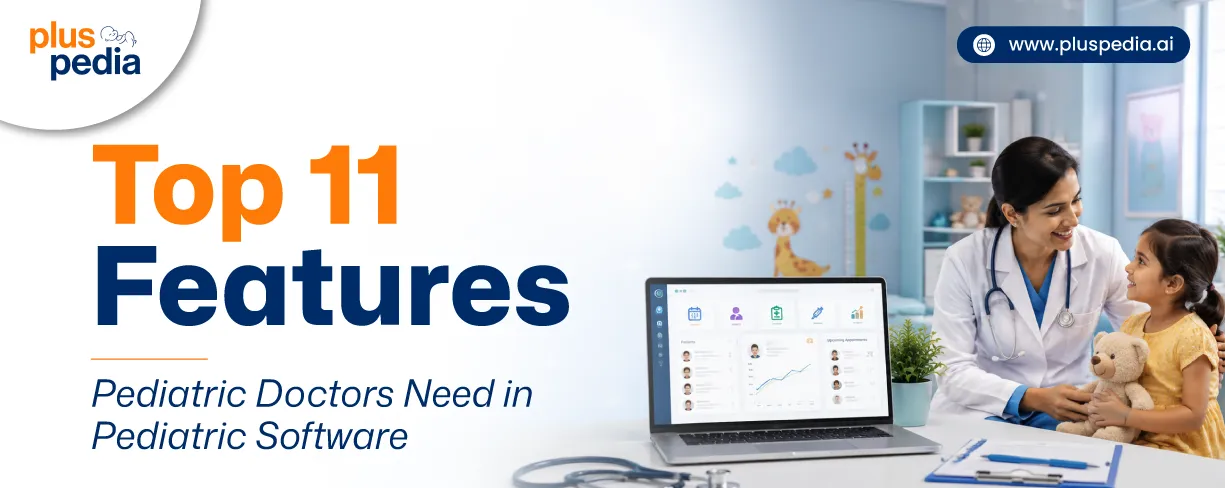 Top 11 Features Pediatric Doctors Need in Pediatric Software
