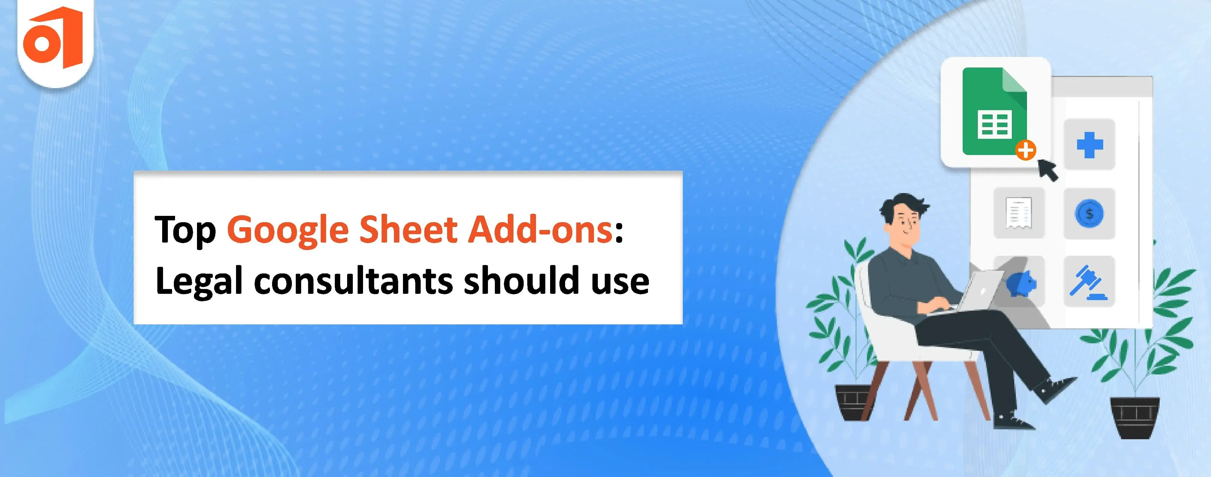 Top 15 Google Sheet Add-ons for Legal Consultants 