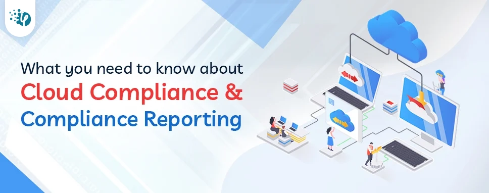 What you need to know about Cloud Compliance & Compliance Reporting